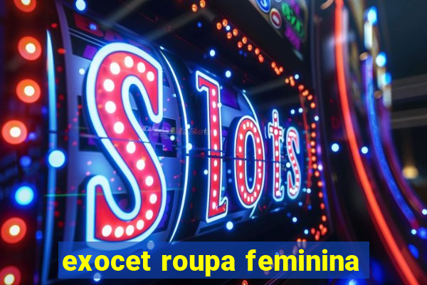 exocet roupa feminina